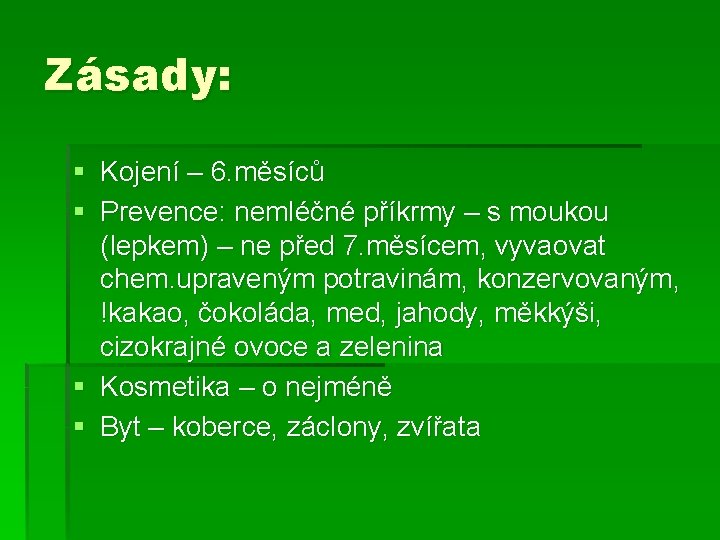 Zásady: § Kojení – 6. měsíců § Prevence: nemléčné příkrmy – s moukou (lepkem)