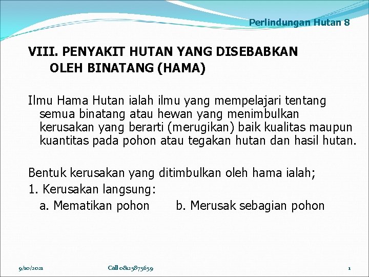 Perlindungan Hutan 8 VIII. PENYAKIT HUTAN YANG DISEBABKAN OLEH BINATANG (HAMA) Ilmu Hama Hutan