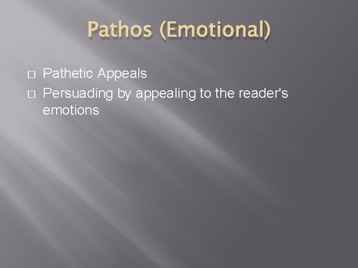 Pathos (Emotional) � � Pathetic Appeals Persuading by appealing to the reader's emotions 
