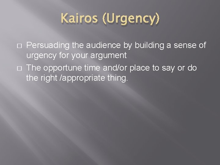 Kairos (Urgency) � � Persuading the audience by building a sense of urgency for