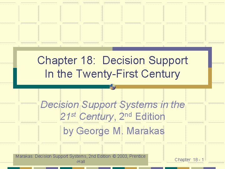 Chapter 18: Decision Support In the Twenty-First Century Decision Support Systems in the 21