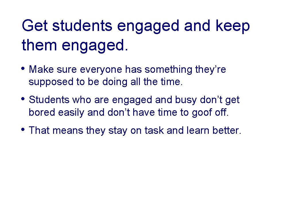 Get students engaged and keep them engaged. • Make sure everyone has something they’re