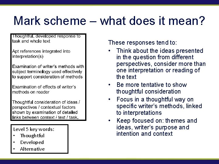 Mark scheme – what does it mean? Level 5 key words: • Thoughtful •