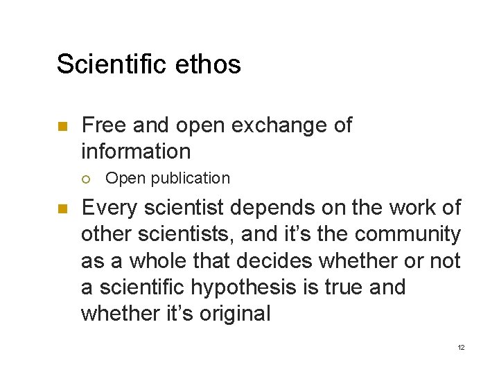 Scientific ethos n Free and open exchange of information ¡ n Open publication Every