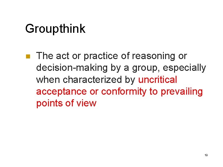 Groupthink n The act or practice of reasoning or decision-making by a group, especially