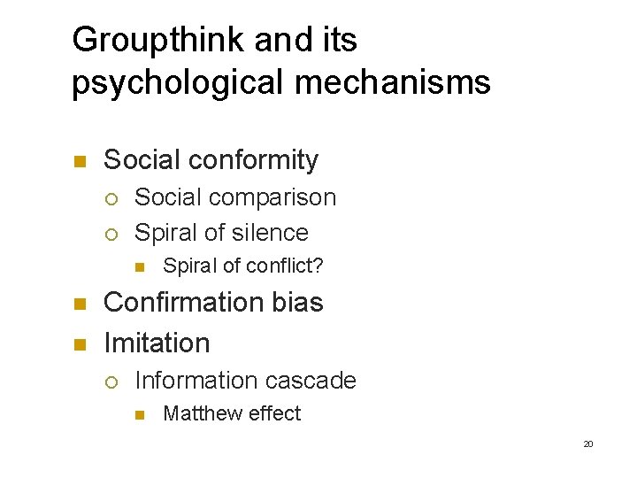 Groupthink and its psychological mechanisms n Social conformity ¡ ¡ Social comparison Spiral of