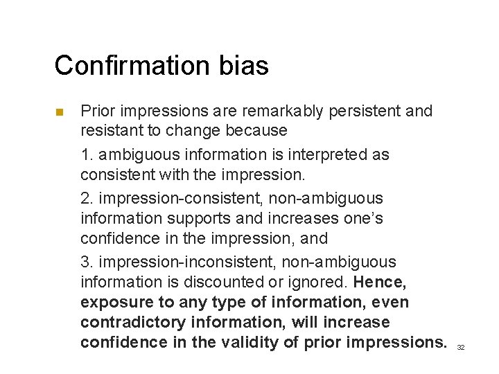 Confirmation bias n Prior impressions are remarkably persistent and resistant to change because 1.