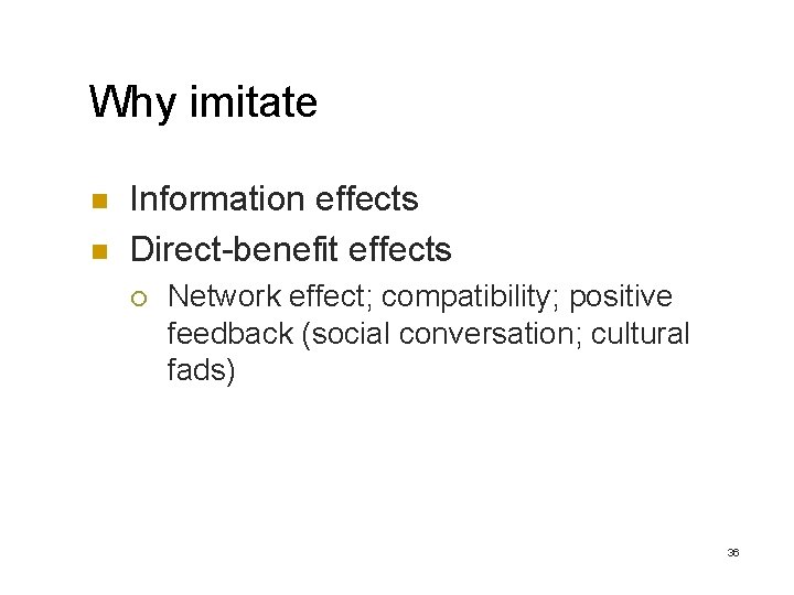 Why imitate n n Information effects Direct-benefit effects ¡ Network effect; compatibility; positive feedback