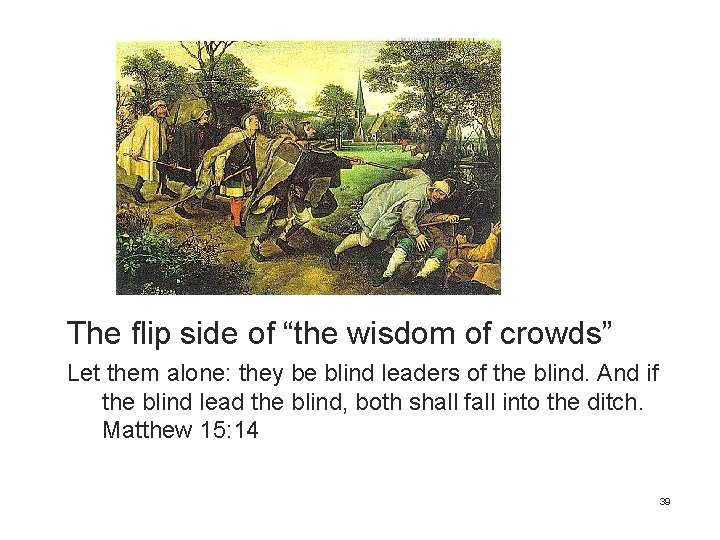 The flip side of “the wisdom of crowds” Let them alone: they be blind