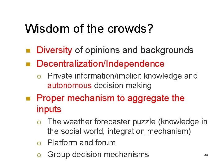 Wisdom of the crowds? n n Diversity of opinions and backgrounds Decentralization/Independence ¡ n