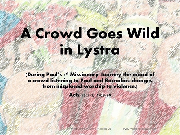 A Crowd Goes Wild in Lystra (During Paul’s 1 st Missionary Journey the mood