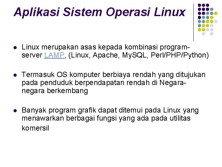 Aplikasi Sistem Operasi Linux l Linux merupakan asas kepada kombinasi programserver LAMP, (Linux, Apache,