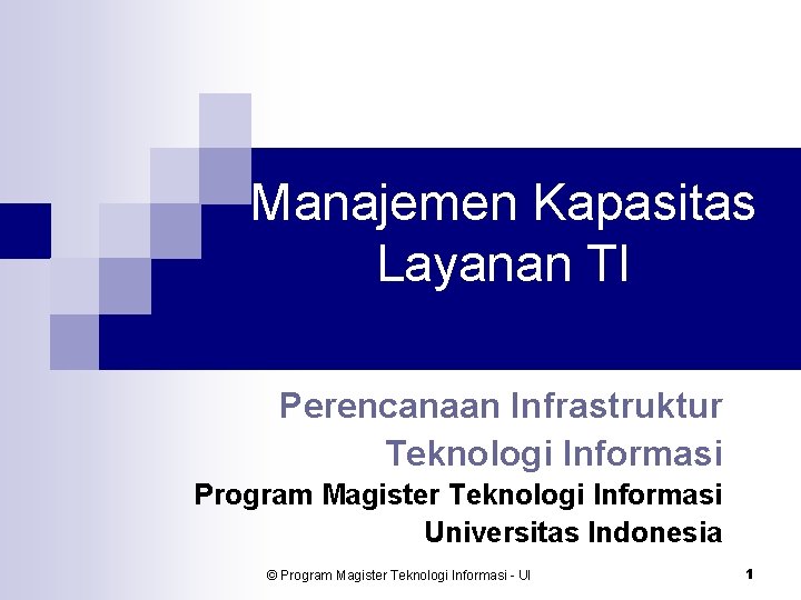 Manajemen Kapasitas Layanan TI Perencanaan Infrastruktur Teknologi Informasi Program Magister Teknologi Informasi Universitas Indonesia