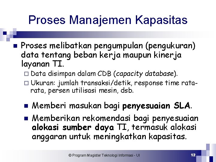 Proses Manajemen Kapasitas n Proses melibatkan pengumpulan (pengukuran) data tentang beban kerja maupun kinerja