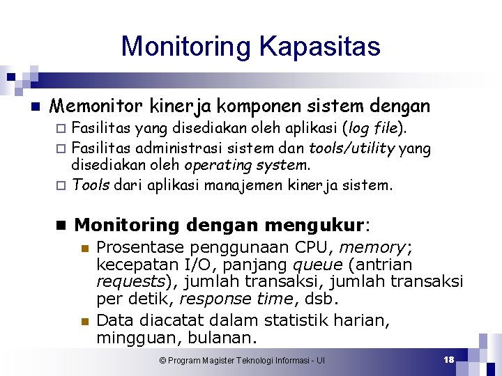 Monitoring Kapasitas n Memonitor kinerja komponen sistem dengan Fasilitas yang disediakan oleh aplikasi (log