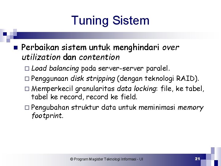 Tuning Sistem n Perbaikan sistem untuk menghindari over utilization dan contention ¨ Load balancing