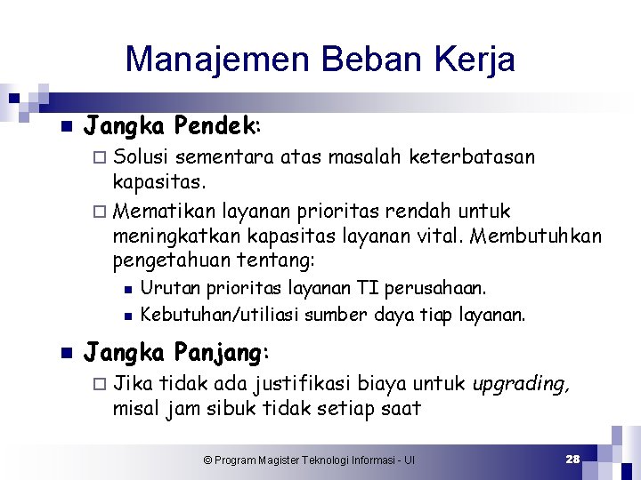 Manajemen Beban Kerja n Jangka Pendek: ¨ Solusi sementara atas masalah keterbatasan kapasitas. ¨