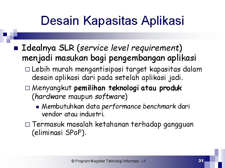 Desain Kapasitas Aplikasi n Idealnya SLR (service level requirement) menjadi masukan bagi pengembangan aplikasi