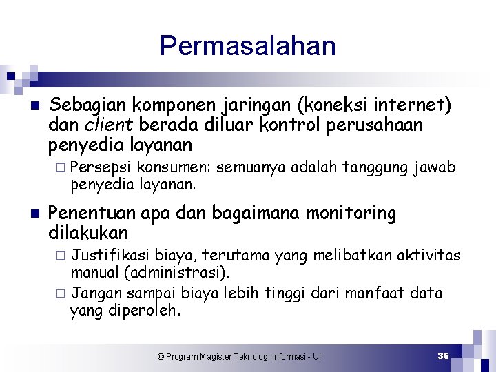 Permasalahan n Sebagian komponen jaringan (koneksi internet) dan client berada diluar kontrol perusahaan penyedia