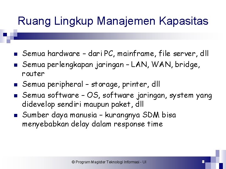 Ruang Lingkup Manajemen Kapasitas n n n Semua hardware – dari PC, mainframe, file Ruang Lingkup Manajemen Kapasitas n n n Semua hardware – dari PC, mainframe, file