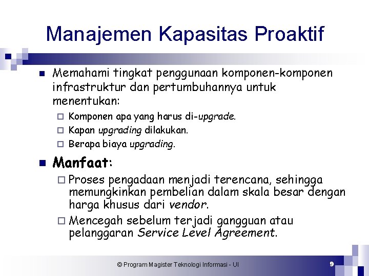 Manajemen Kapasitas Proaktif n Memahami tingkat penggunaan komponen-komponen infrastruktur dan pertumbuhannya untuk menentukan: Komponen