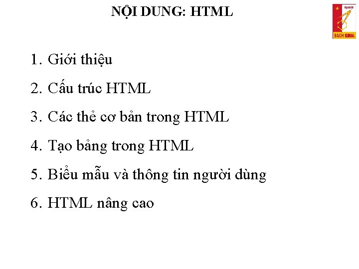 NỘI DUNG: HTML 1. Giới thiệu 2. Cấu trúc HTML 3. Các thẻ cơ