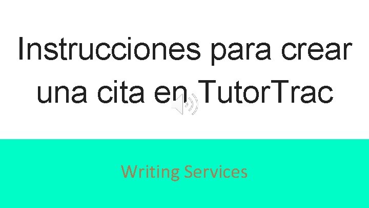 Instrucciones para crear una cita en Tutor. Trac Writing Services 