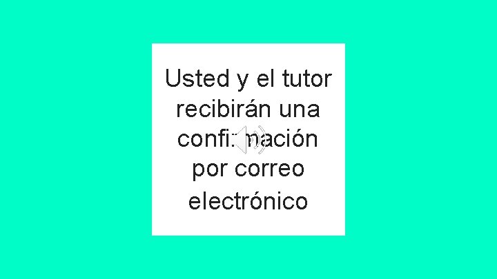 Usted y el tutor recibirán una confirmación por correo electrónico 