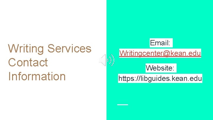 Writing Services Contact Information Email: Writingcenter@kean. edu Website: https: //libguides. kean. edu 