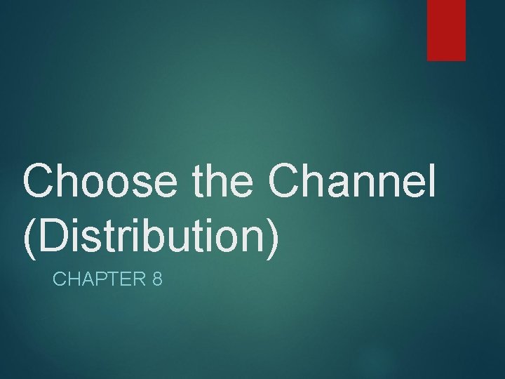 Choose the Channel (Distribution) CHAPTER 8 