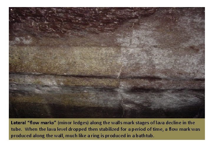 Lateral “flow marks” (minor ledges) along the walls mark stages of lava decline in