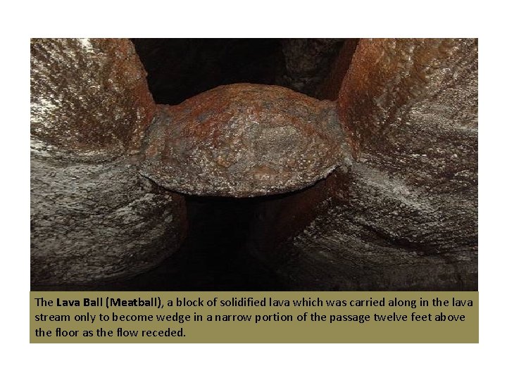 The Lava Ball (Meatball), a block of solidified lava which was carried along in