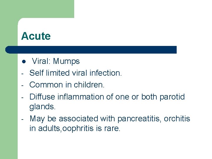 Acute l - Viral: Mumps Self limited viral infection. Common in children. Diffuse inflammation