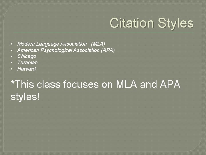 Citation Styles • • • Modern Language Association (MLA) American Psychological Association (APA) Chicago