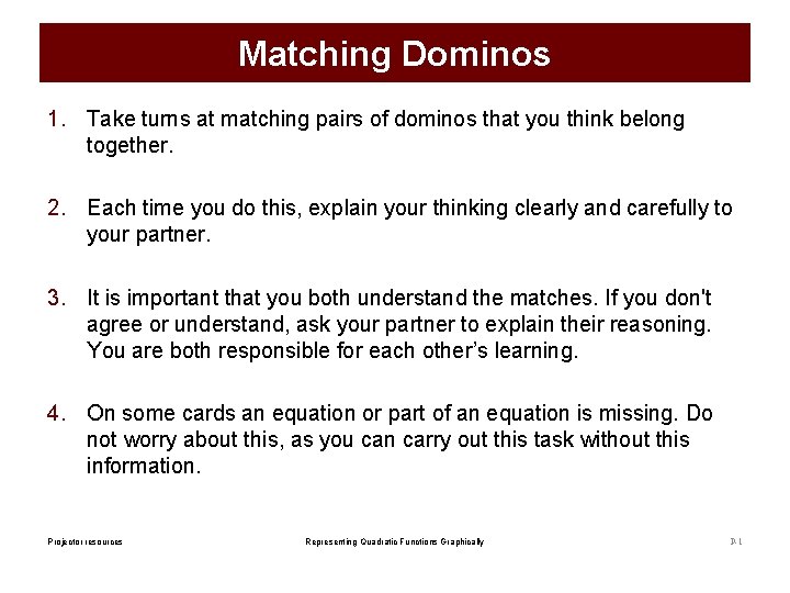 Matching Dominos 1. Take turns at matching pairs of dominos that you think belong
