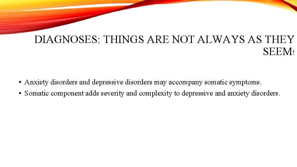 DIAGNOSES: THINGS ARE NOT ALWAYS AS THEY SEEM! • Anxiety disorders and depressive disorders