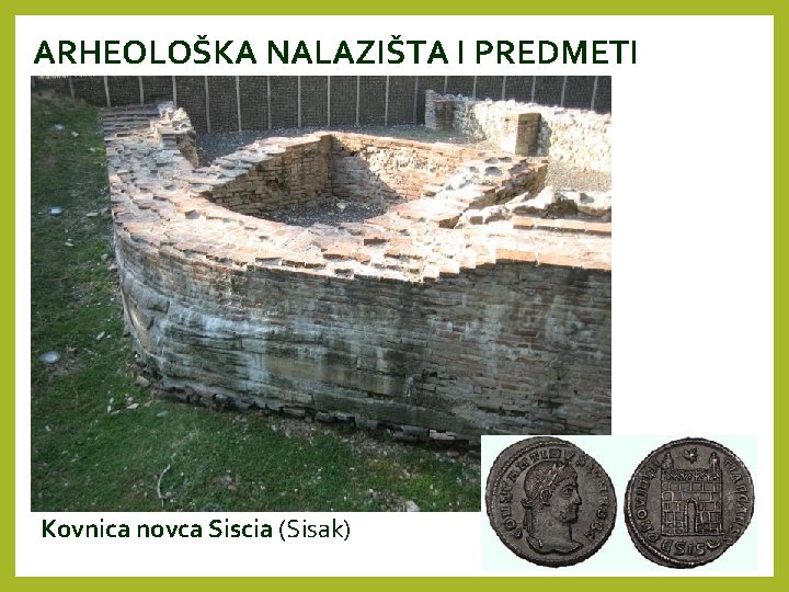 ARHEOLOŠKA NALAZIŠTA I PREDMETI Kovnica novca Siscia (Sisak) 