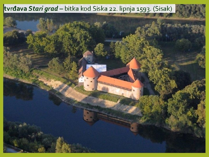 tvrđava Stari grad – bitka kod Siska 22. lipnja 1593. (Sisak) 