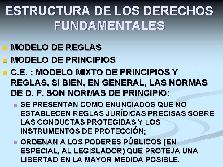 ESTRUCTURA DE LOS DERECHOS FUNDAMENTALES n n n MODELO DE REGLAS MODELO DE PRINCIPIOS