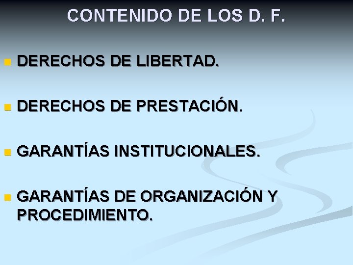 CONTENIDO DE LOS D. F. n DERECHOS DE LIBERTAD. n DERECHOS DE PRESTACIÓN. n