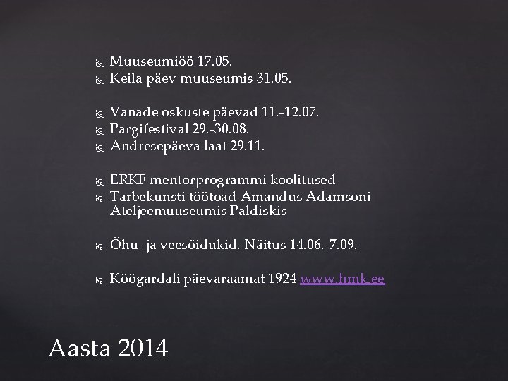  Muuseumiöö 17. 05. Keila päev muuseumis 31. 05. Vanade oskuste päevad 11. -12.