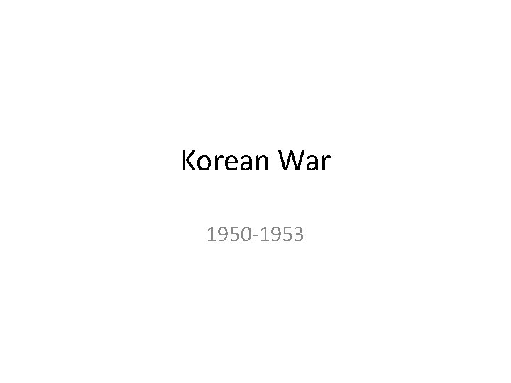 Korean War 1950 -1953 