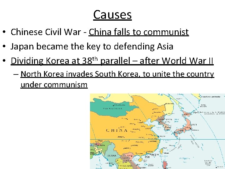 Causes • Chinese Civil War - China falls to communist • Japan became the