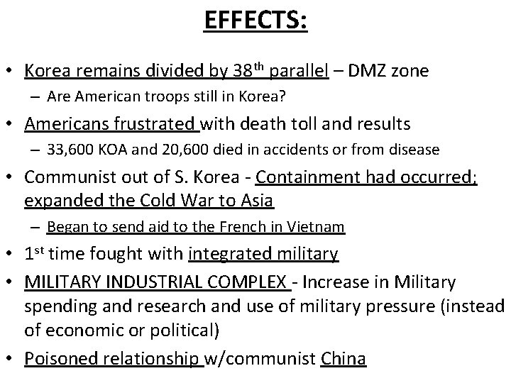 EFFECTS: • Korea remains divided by 38 th parallel – DMZ zone – Are