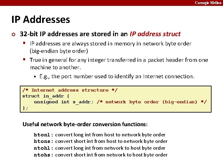 Carnegie Mellon IP Addresses ¢ 32 -bit IP addresses are stored in an IP