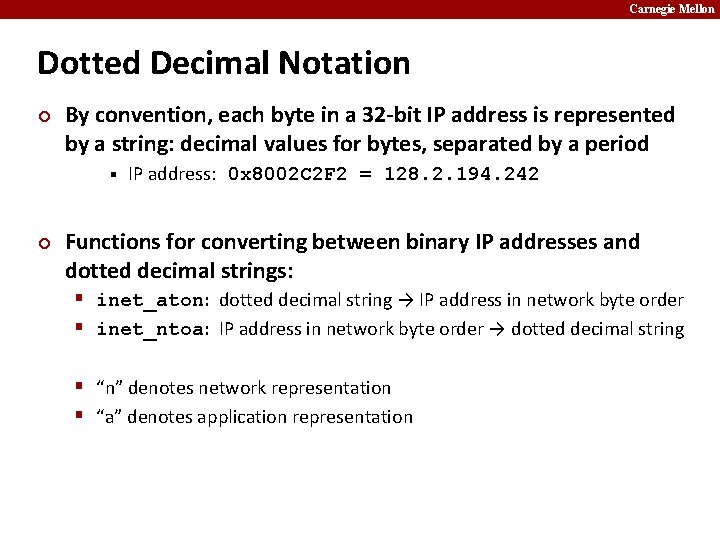 Carnegie Mellon Dotted Decimal Notation ¢ By convention, each byte in a 32 -bit