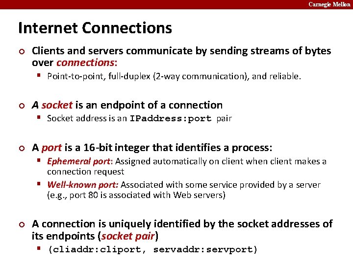 Carnegie Mellon Internet Connections ¢ Clients and servers communicate by sending streams of bytes