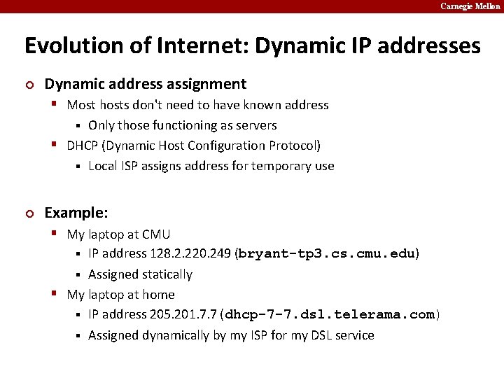 Carnegie Mellon Evolution of Internet: Dynamic IP addresses ¢ Dynamic address assignment § Most