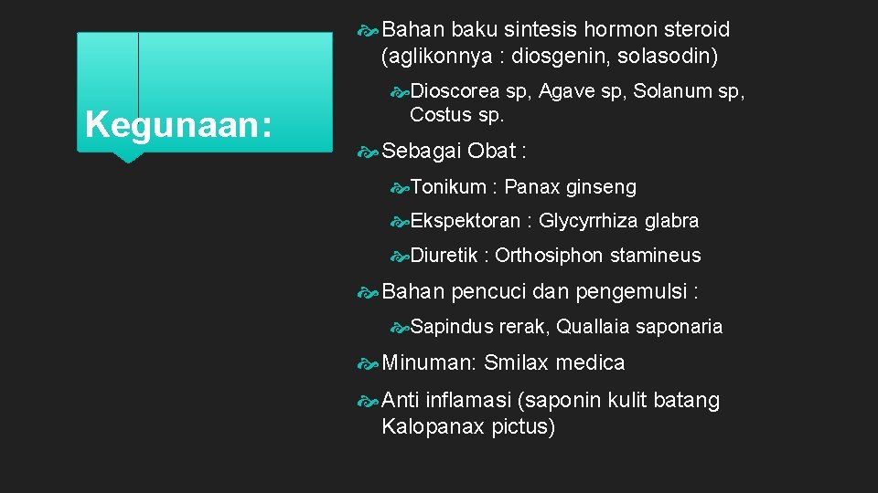  Bahan baku sintesis hormon steroid (aglikonnya : diosgenin, solasodin) Kegunaan: Dioscorea sp, Agave