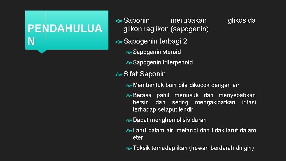 PENDAHULUA N Saponin merupakan glikon+aglikon (sapogenin) glikosida Sapogenin terbagi 2 Sapogenin steroid Sapogenin triterpenoid